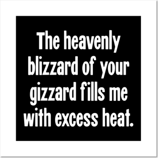 The Heavenly Blizzard of Your Gizzard Fills Me With Excess Heat Posters and Art